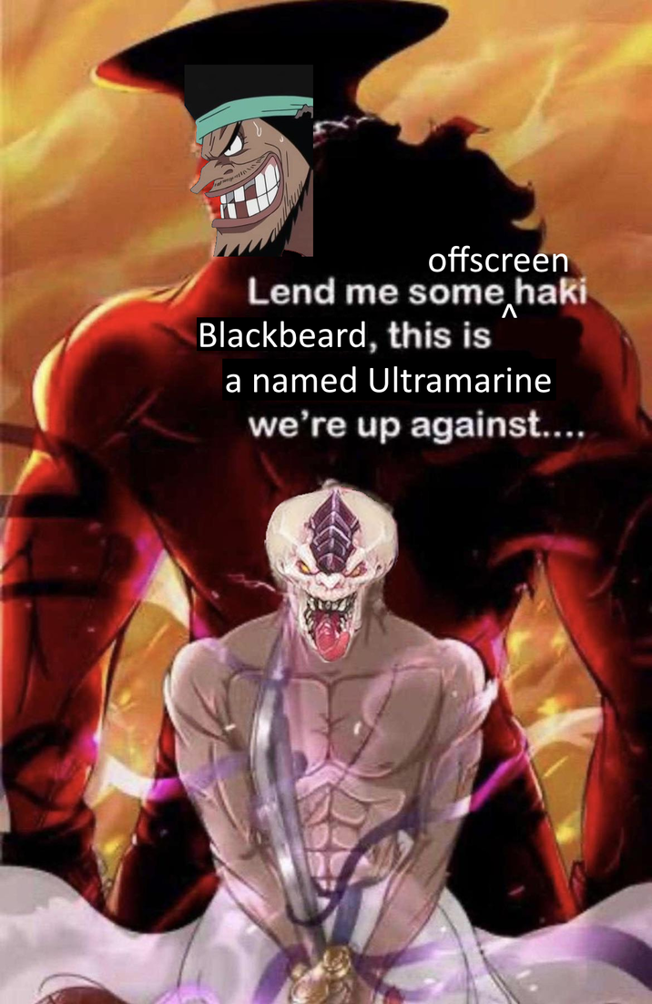 offscreen Lend me some haki Blackbeard, this is Λ a named Ultramarine we're up against....