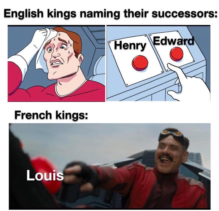 English kings naming their successors: French kings: Louis Edward Henry