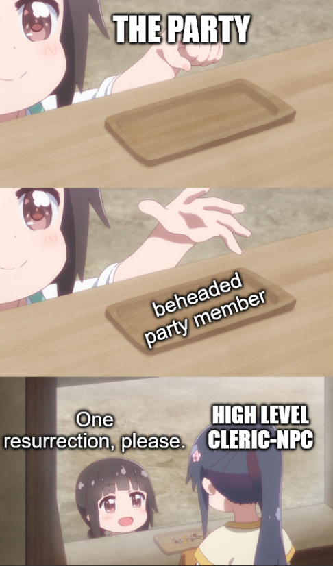 THE PARTY beheaded party member One resurrection, please. HIGH LEVEL CLERIC-NPC