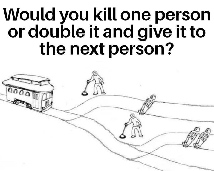 Would you kill one person or double it and give it to the next person? 0000 www