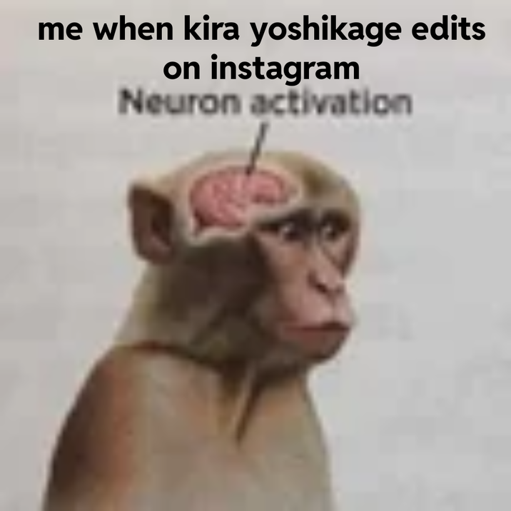 me when kira yoshikage edits on instagram Neuron activation