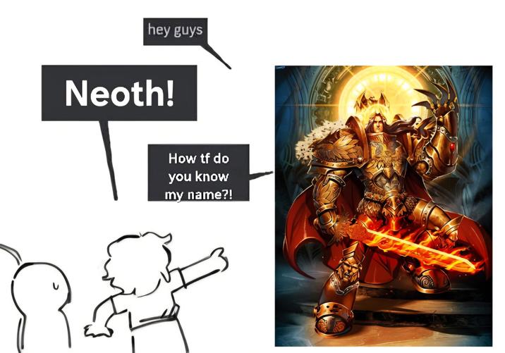 hey guys Neoth! How tf do you know my name?!