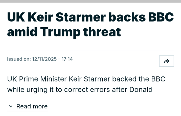 UK Keir Starmer backs BBC amid Trump threat Issued on: 12/11/2025 - 17:14 UK Prime Minister Keir Starmer backed the BBC while urging it to correct errors after Donald Read more ✓