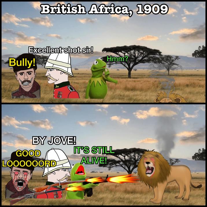 British Africa, 1909 Excellent shot sir! Hmm? Bully! www BY JOVE! GOOD LOOOOOORD IT'S STILL ALIVE! ***** wwwwww ee 90 ee M