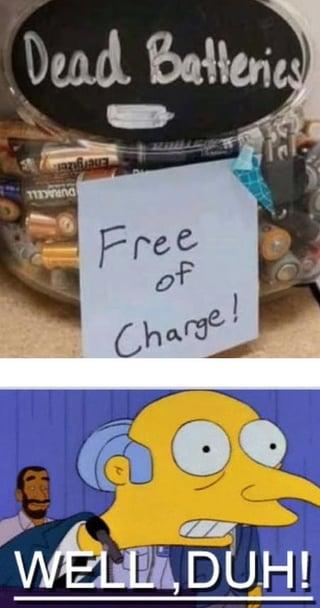 Dead Batteries Free of Charge! WELL DUH!
