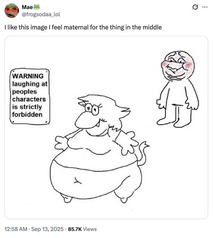 X user @frogsodaa_lol tweeted the, "Warning laughing at people's characters is strictly forbidden" image alongside a caption that read, "I like this image I feel maternal for the thing in the middle."