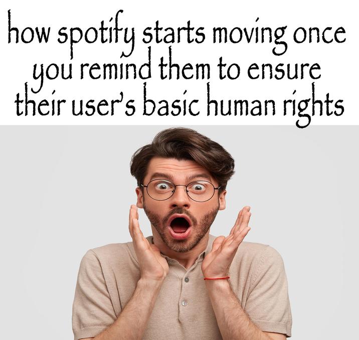how spotify starts moving once you remind them to ensure their user's basic human rights
