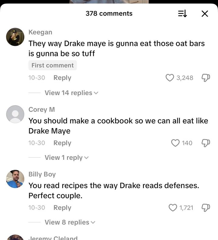 A selection of comments left on Drake Maye's wife Ann Michael Maye's TikTok videos. The comments are all sharing love for Drake Maye in comedic ways.