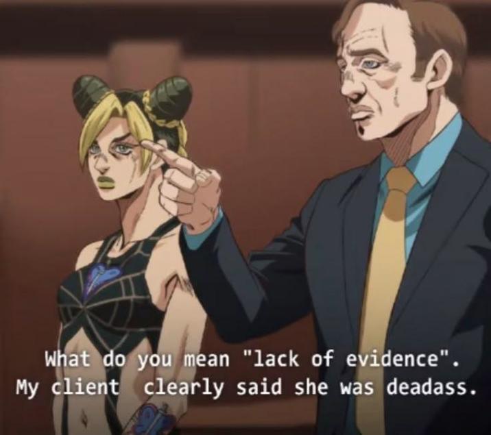 What do you mean "lack of evidence". My client clearly said she was deadass.