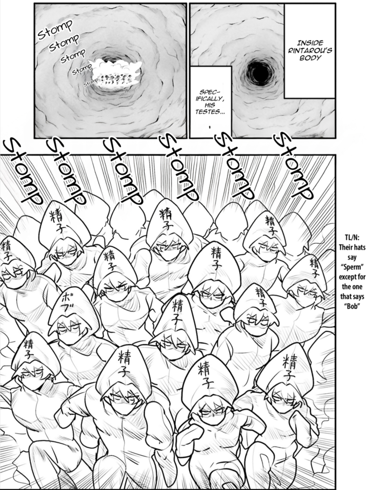 INSIDE RINTAROU'S BODY TL/N: Their hats say "Sperm" except for the one that says "Bob" 精子 精子 F M 精子 SPEC- IFICALLY, HIS TESTES... Stomp Stomp Stomp Stomp Stomp Stomp 养子 * Stomp Stomp Stomp Stomp Stomp → 子 H EM HOM