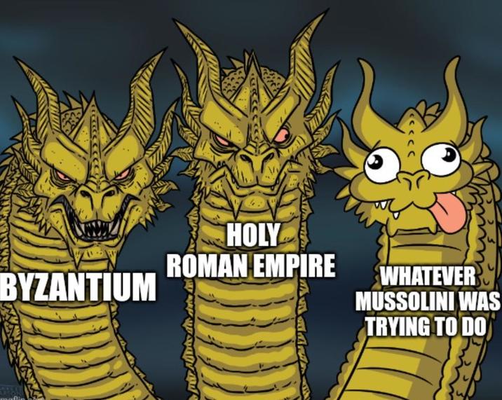BYZANTIUM HOLY ROMAN EMPIRE WHATEVER MUSSOLINI WAS TRYING TO DO