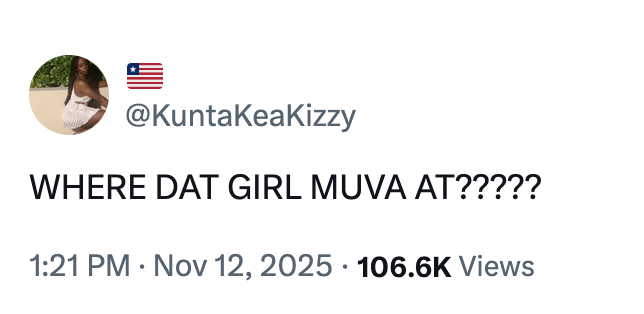 X user @KuntaKeaKizzy tweeted, "WHERE DAT GIRL MUVA AT?????," gathering over 2,000 likes in four days.