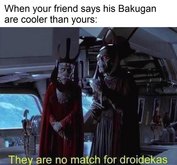 When your friend says his Bakugan are cooler than yours: They are no match for droidekas