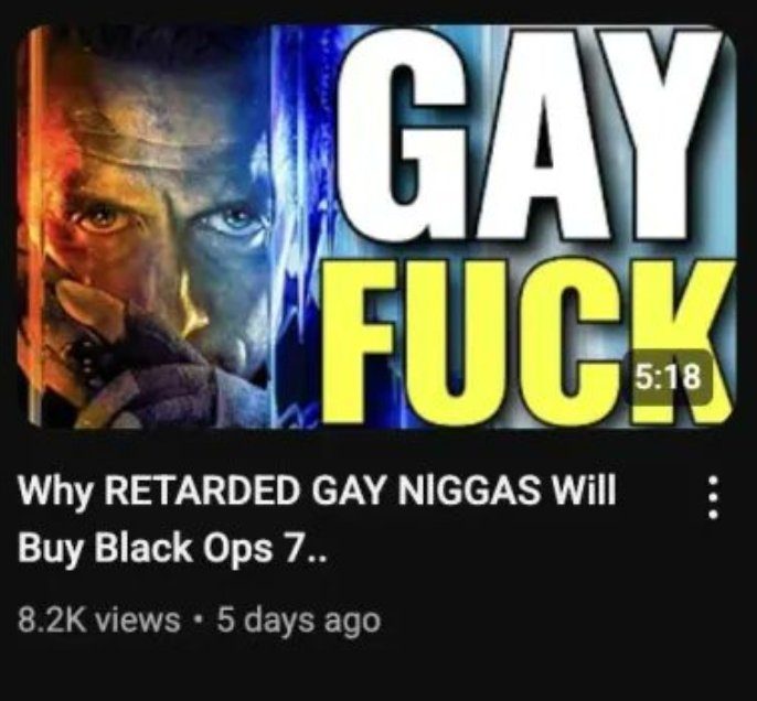 GAY F--- Why RETARDED GAY N----- Will Buy Black Ops 7.. 8.2K views • 5 days ago 5:18