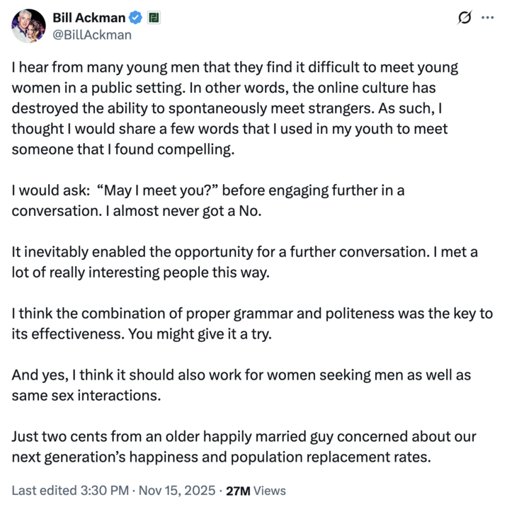 Billionaire hedge fund manager @BillAckman gave advice to young men who were having a hard time meeting women spontaneously, telling them to ask women, "May I meet you?" to engage them in further conversation. 