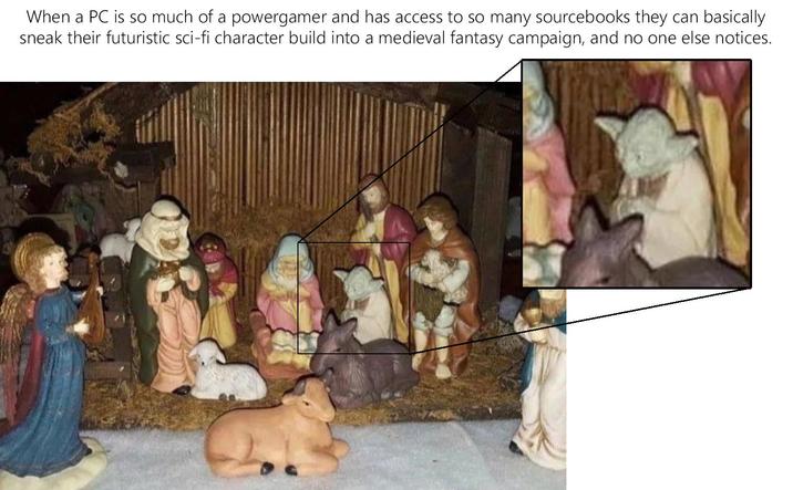 When a PC is so much of a powergamer and has access to so many sourcebooks they can basically sneak their futuristic sci-fi character build into a medieval fantasy campaign, and no one else notices.