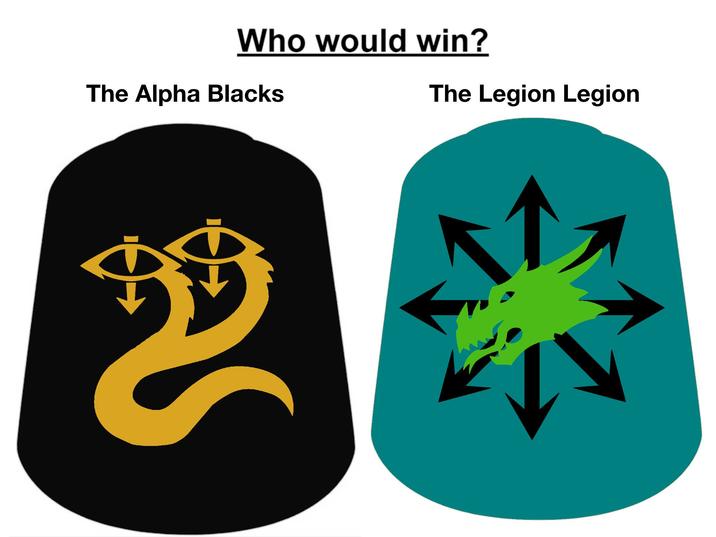 Who would win? The Alpha Blacks The Legion Legion