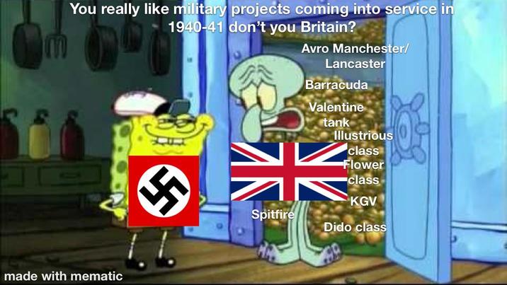 You really like military projects coming into service in 1940-41 don't you Britain? Avro Manchester/ Lancaster Barracuda Valentine tank Illustrious made with mematic Spitfire class Flower class KGV Dido class