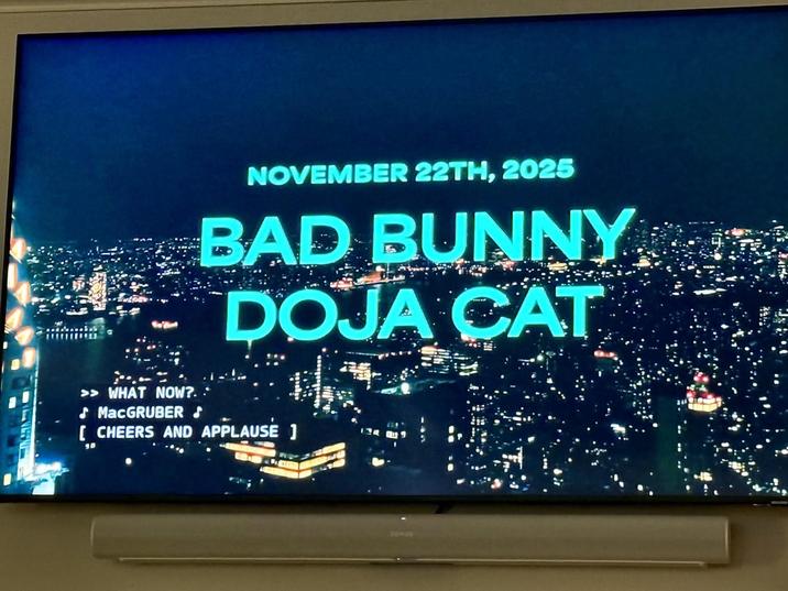 NOVEMBER 22TH, 2025 BAD BUNNY DOJA CAT >> WHAT NOW?.. MacGRUBER♪ [CHEERS AND APPLAUSE ] 50