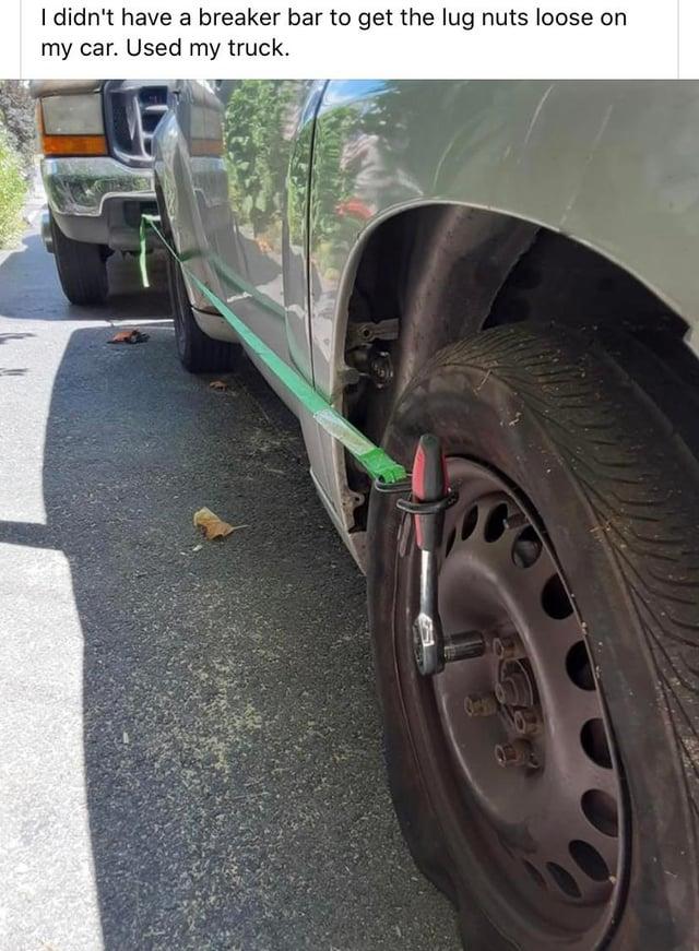 I didn't have a breaker bar to get the lug nuts loose on my car. Used my truck. Or