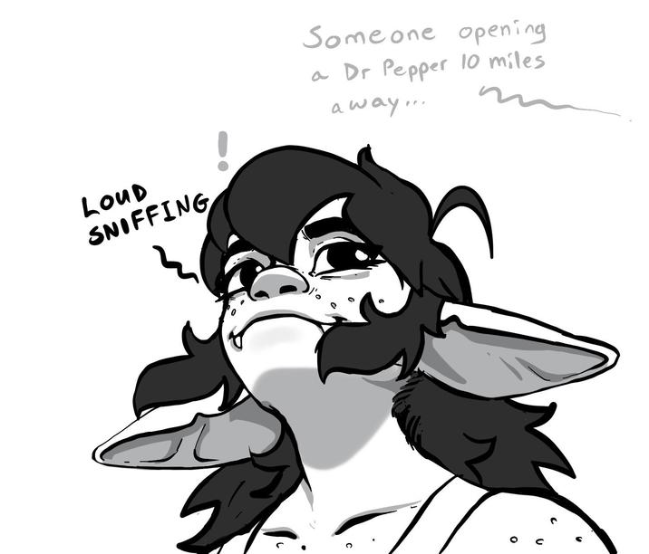 LOUD SNIFFING Someone opening a Dr Pepper 10 miles away... r