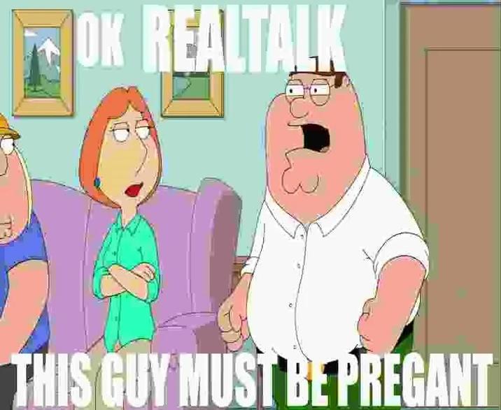 OK REALTALK THIS GUY MUST BE PREGANT