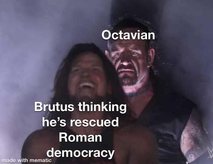Octavian Brutus thinking he's rescued Roman democracy made with mematic