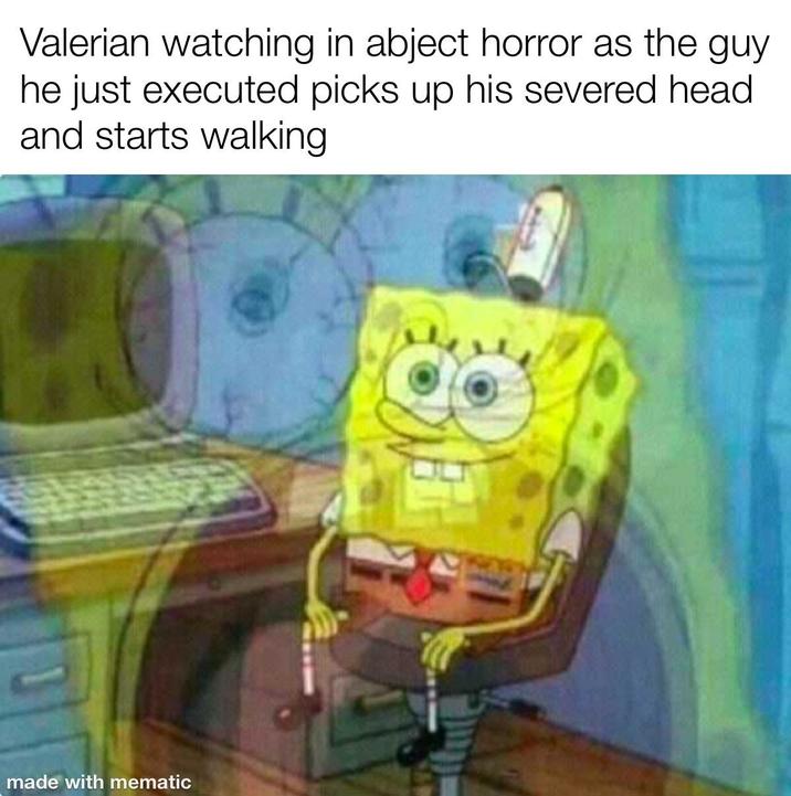 Valerian watching in abject horror as the guy he just executed picks up his severed head and starts walking 8 made with mematic