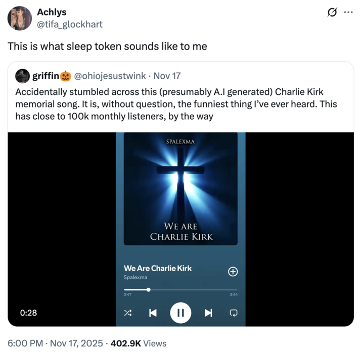 A "quote-tweet":https://knowyourmeme.com/memes/quote-retweets-qrts about the "AI":https://knowyourmeme.com/memes/cultures/ai-artificial-intelligence song "We Are Charlie Kirk."