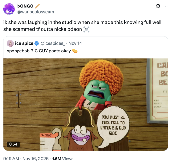 A "quote-tweet":https://knowyourmeme.com/memes/quote-retweets-qrts of the "Ice Spice":https://knowyourmeme.com/memes/people/ice-spice song "Big Guy" for the 2025 "_SpongeBob SquarePants_":https://knowyourmeme.com/memes/subcultures/spongebob-squarepants film _The SpongeBob Movie: Search for SquarePants_.