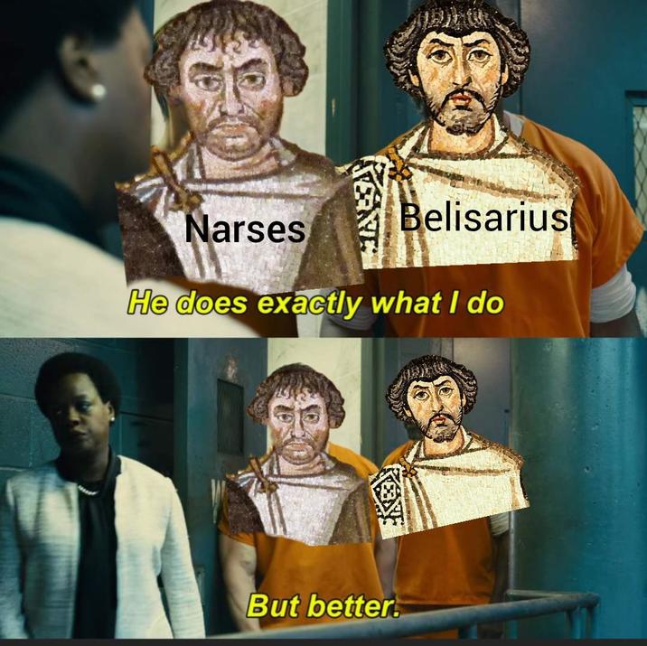 Narses Belisarius He does exactly what I do But better.