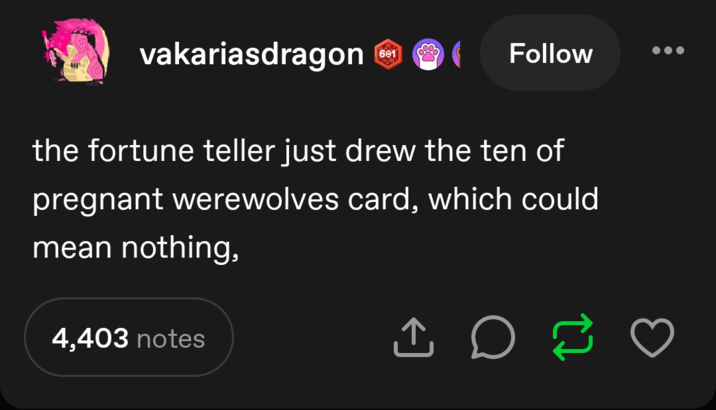 vakariasdragon 601 Follow the fortune teller just drew the ten of pregnant werewolves card, which could mean nothing, 4,403 notes