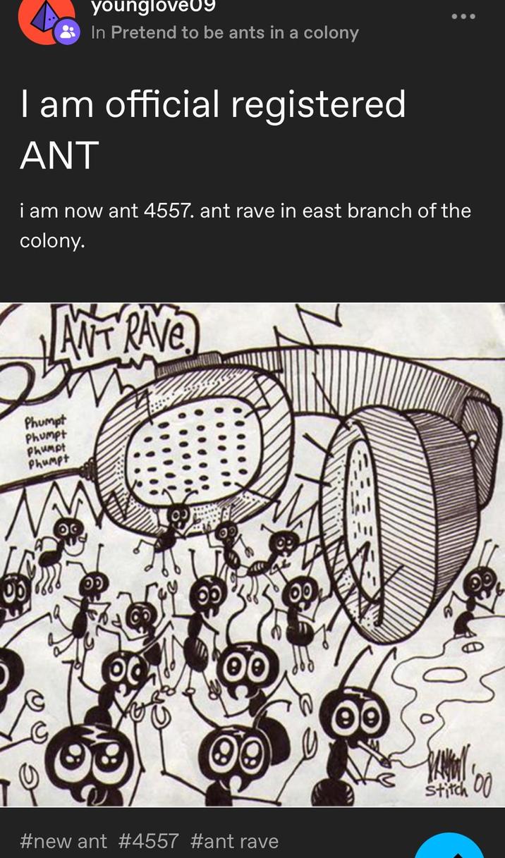 younglove09 In Pretend to be ants in a colony I am official registered ANT i am now ant 4557. ant rave in east branch of the colony. ANTRAVE Phumpt Phumpt Phumpt Phumpt #new ant #4557 #ant rave Stitch 00