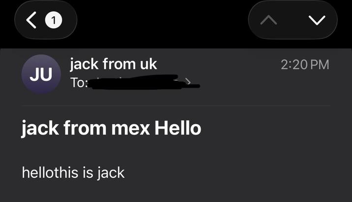 <1 jack from uk JU To: jack from mex Hello hellothis is jack > 2:20 PM