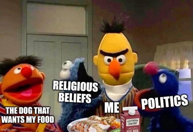 THE DOG THAT WANTS MY FOOD imgflip.com RELIGIOUS BELIEFS ME SOUTHERN CONFORT EGG NOG POLITICS