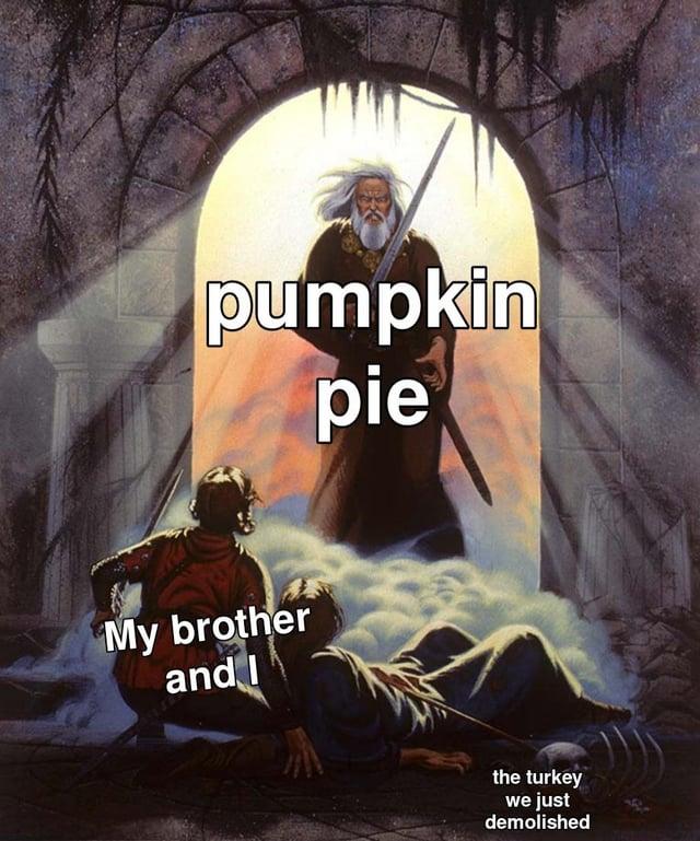 pumpkin pie My brother and I the turkey we just demolished