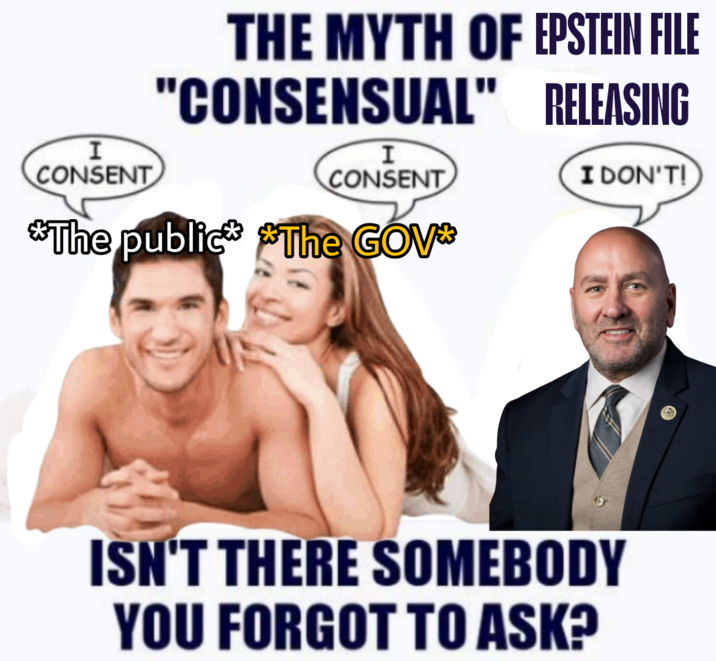I CONSENT THE MYTH OF EPSTEIN FILE "CONSENSUAL" RELEASING I CONSENT I DON'T! *The public* *The GOV* ISN'T THERE SOMEBODY YOU FORGOT TO ASK?