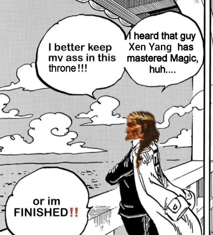 I better keep my ass in this throne !!! heard that guy Xen Yang has mastered Magic, huh.... or im FINISHED!!