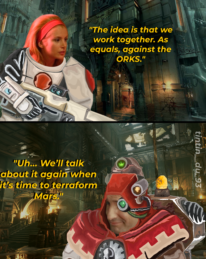 "The idea is that we work together. As equals, against the ORKS." "Uh... We'll talk about it again when d lic is out and it's time to terraform Mars." OUR Ty ITH tintin du 93