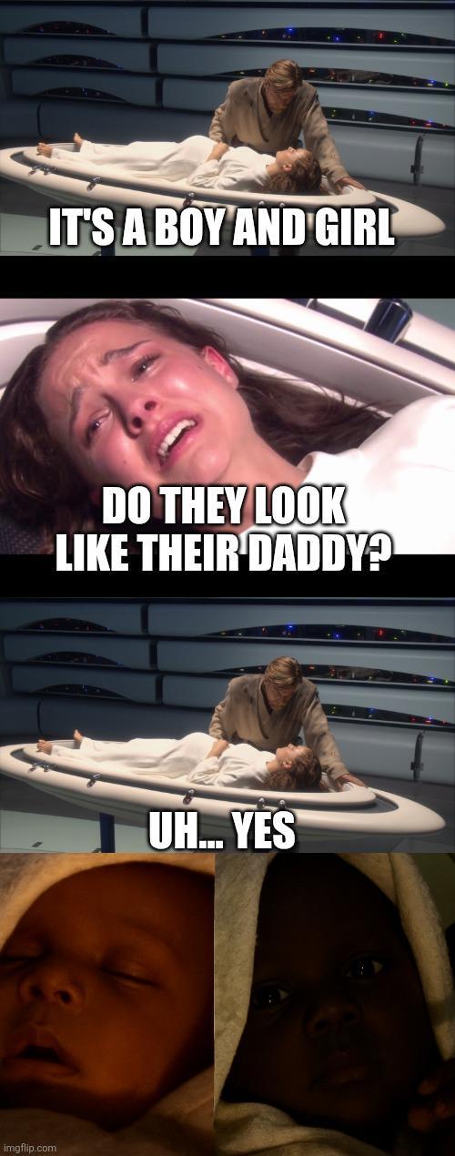 imgflip.com IT'S A BOY AND GIRL DO THEY LOOK LIKE THEIR DADDY? UH... YES