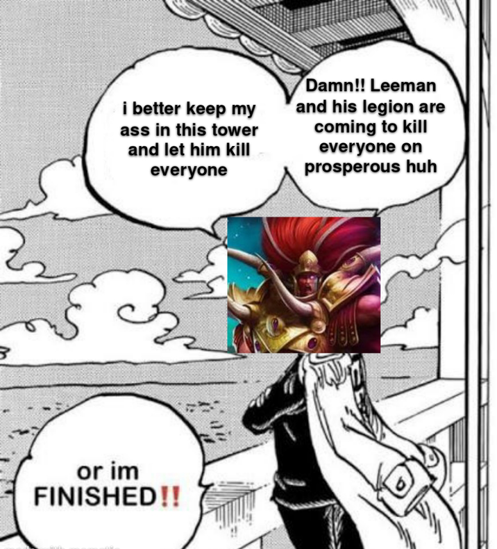 B i better keep my ass in this tower and let him kill everyone Damn!! Leeman and his legion are coming to kill everyone on prosperous huh or im FINISHED!! of