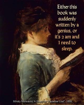 Either this book was suddenly written by a genius, or it's 2 am and I need to sleep. Mihály Munkácsy, A Study or Paradise Lost", 1899 EAV, 3-16-25