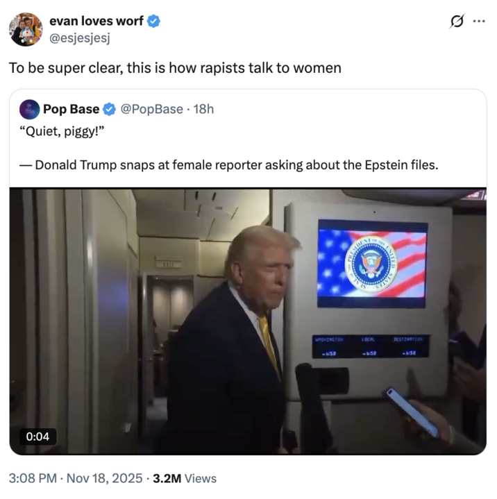 https://knowyourmeme.com/memes/quote-retweets-qrts joking about "Donald Trump":https://knowyourmeme.com/memes/people/donald-trump saying, "Quiet, piggy," to a female Bloomberg reporter in November 2025.