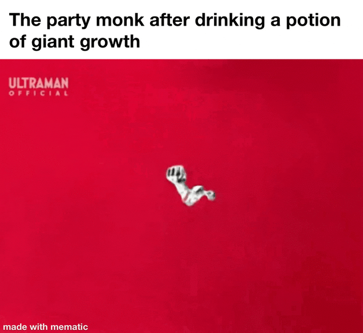 The party monk after drinking a potion of giant growth ULTRAMAN OFFICIAL made with mematic