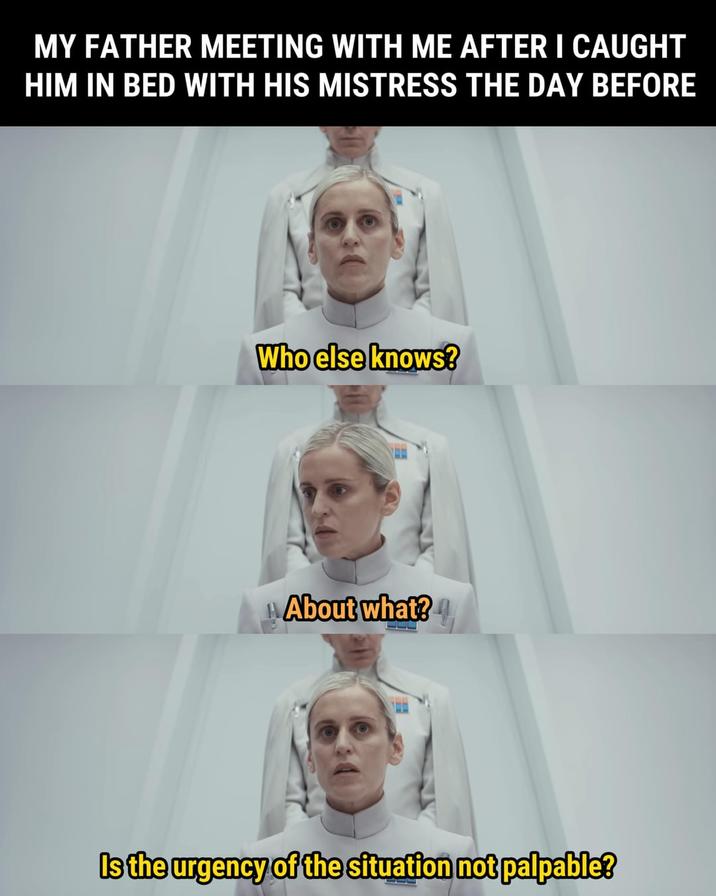MY FATHER MEETING WITH ME AFTER I CAUGHT HIM IN BED WITH HIS MISTRESS THE DAY BEFORE Who else knows? About what? Is the urgency of the situation not palpable?