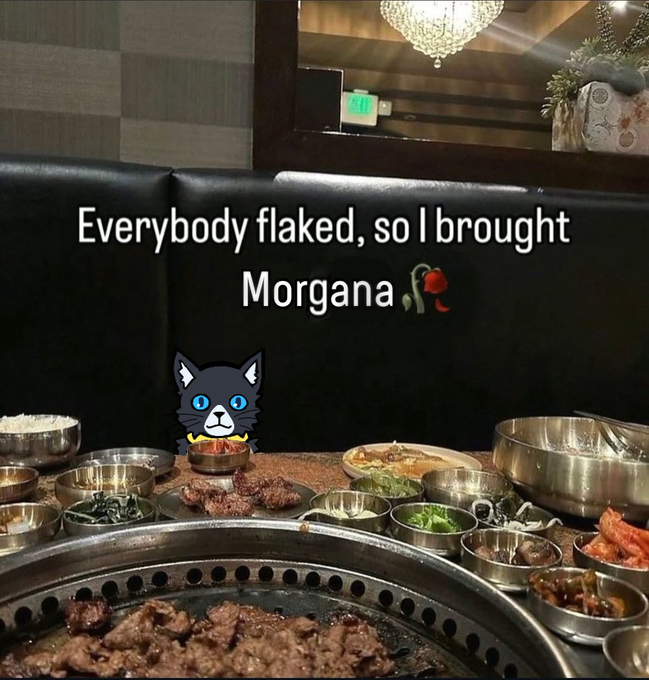 Everybody flaked, so I brought Morgana.