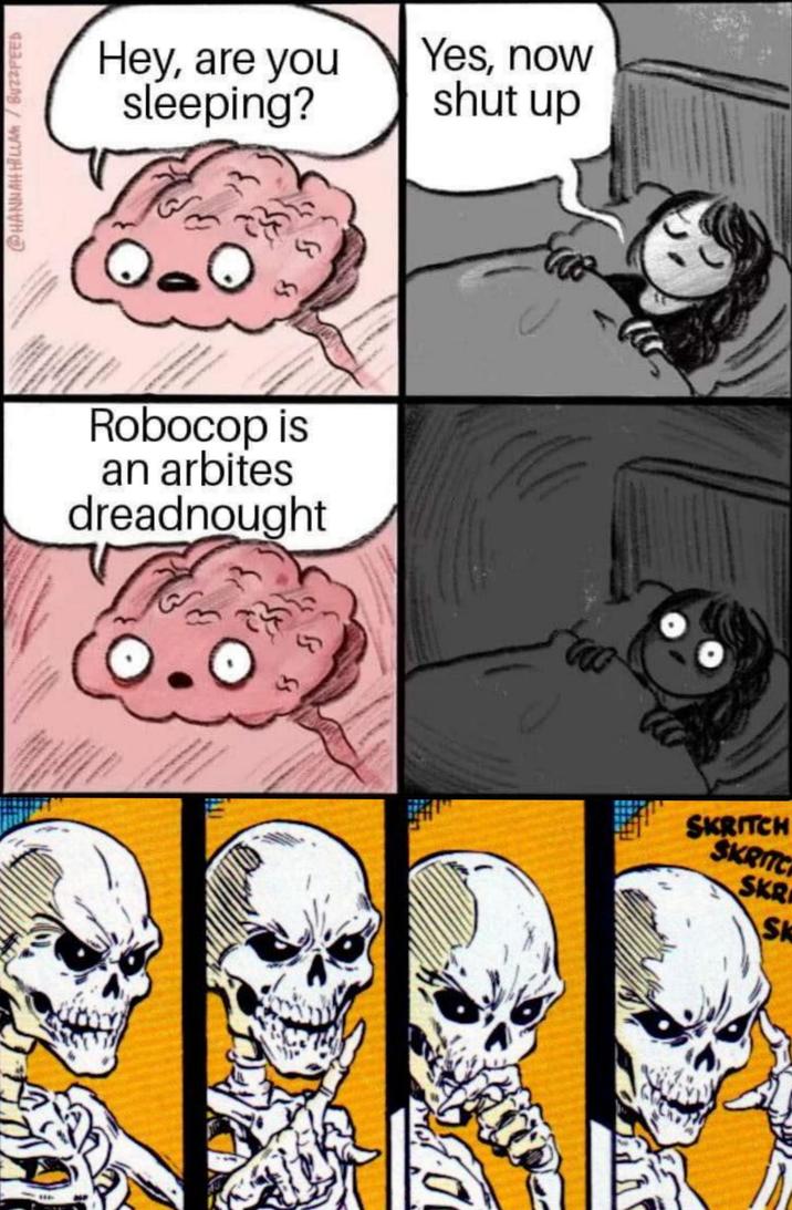 D @HANNAH HILLAM/BUZZFEED Hey, are you sleeping? Yes, now shut up Robocop is an arbites dreadnought SKRITCH SKRITC SKR SK