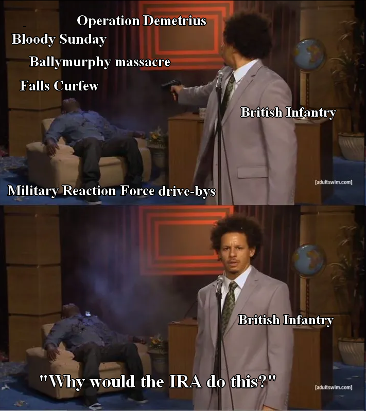 Operation Demetrius Bloody Sunday Ballymurphy massacre Falls Curfew Military Reaction Force drive-bys British Infantry [adultswim.com] British Infantry "Why would the IRA do this?" [adultswim.com]
