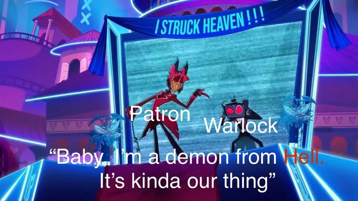 XX I STRUCK HEAVEN!!! ♡♡♡ Patron Warlock "Baby, I'm a demon from He It's kinda our thing"