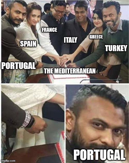 SPAIN FRANCE PORTUGAL ITALY GREECE THE MEDITERRANEAN TURKEY imgflip.com PORTUGAL